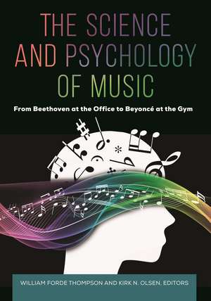 The Science and Psychology of Music: From Beethoven at the Office to Beyoncé at the Gym de William Forde Thompson