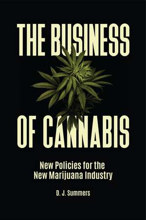 The Business of Cannabis: New Policies for the New Marijuana Industry de D. J. Summers