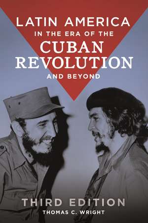 Latin America in the Era of the Cuban Revolution and Beyond de Thomas C. Wright