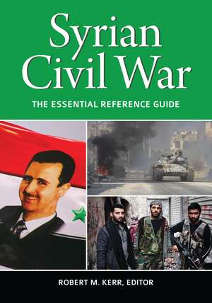 Syrian Civil War: The Essential Reference Guide de Robert M. Kerr