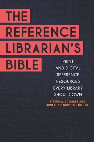 The Reference Librarian's Bible: Print and Digital Reference Resources Every Library Should Own de Steven W. Sowards