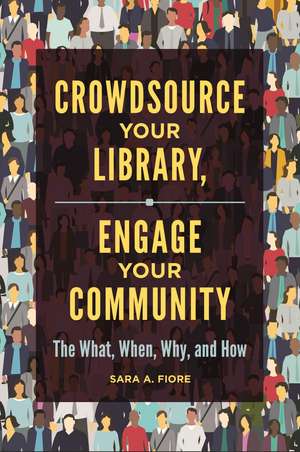 Crowdsource Your Library, Engage Your Community: The What, When, Why, and How de Sara A. Fiore