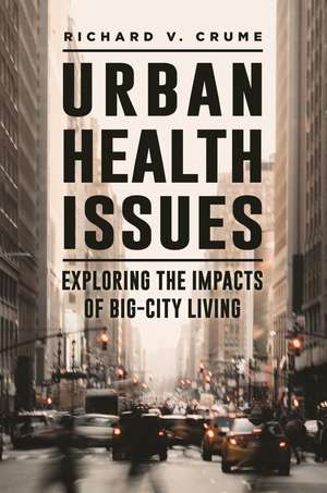 Urban Health Issues: Exploring the Impacts of Big-City Living de Richard V. Crume