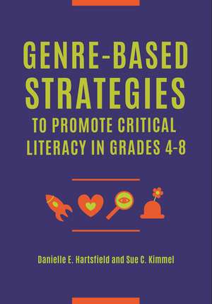 Genre-Based Strategies to Promote Critical Literacy in Grades 4–8 de Danielle E. Hartsfield