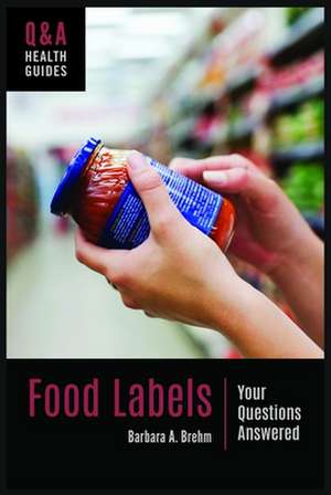 Food Labels: Your Questions Answered de Barbara A. Brehm