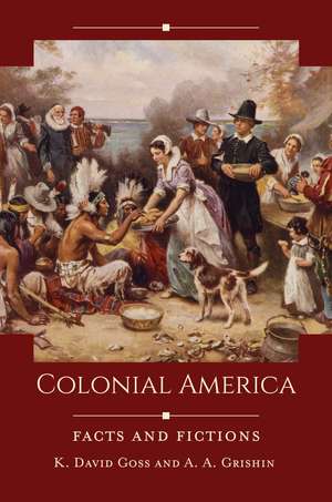 Colonial America: Facts and Fictions de K. David Goss