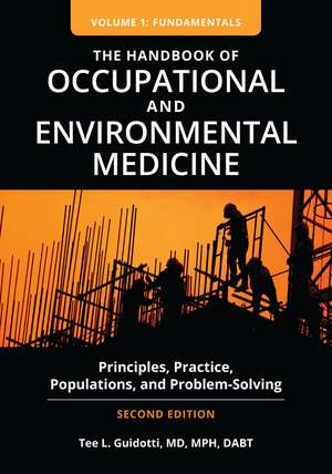 The Handbook of Occupational and Environmental Medicine: Principles, Practice, Populations, and Problem-Solving [2 volumes] de Tee L. Guidotti