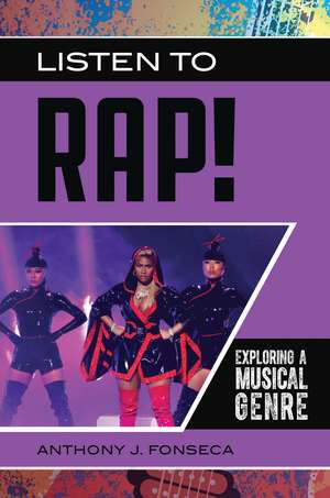 Listen to Rap!: Exploring a Musical Genre de Anthony J. Fonseca