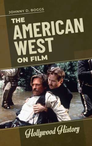 The American West on Film de Johnny D. Boggs