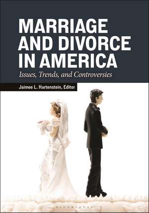 Marriage and Divorce in America: Issues, Trends, and Controversies de Jaimee L. Hartenstein