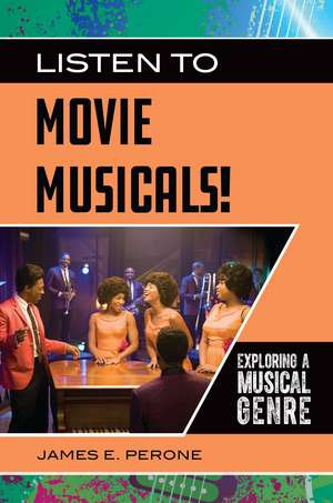 Listen to Movie Musicals!: Exploring a Musical Genre de James E. Perone