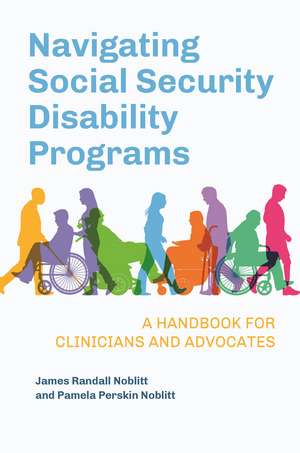 Navigating Social Security Disability Programs: A Handbook for Clinicians and Advocates de James Randall Noblitt