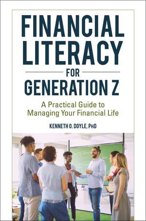 Financial Literacy for Generation Z: A Practical Guide to Managing Your Financial Life de Kenneth O. Doyle Ph.D.