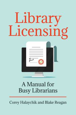 Library Licensing: A Manual for Busy Librarians de Corey Halaychik