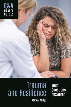 Trauma and Resilience: Your Questions Answered de Keith A. Young