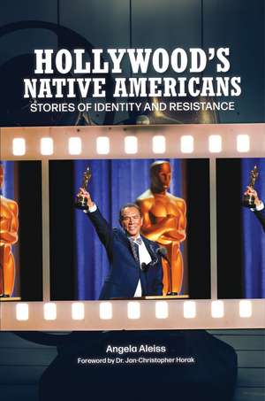 Hollywood's Native Americans: Stories of Identity and Resistance de Jan-Christopher Horak