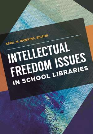 Intellectual Freedom Issues in School Libraries de April M. Dawkins