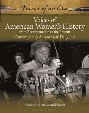 Voices of American Women's History from Reconstruction to the Present: Contemporary Accounts of Daily Life de Kristine Ashton Gunnell