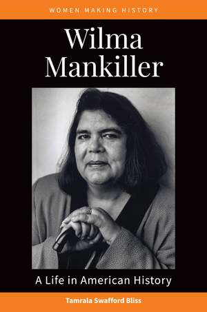 Wilma Mankiller: A Life in American History de Tamrala Swafford Bliss