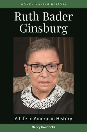 Ruth Bader Ginsburg: A Life in American History de Nancy Hendricks