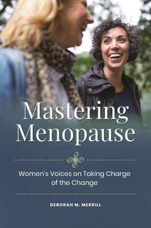 Mastering Menopause: Women's Voices on Taking Charge of the Change de Deborah M. Merrill