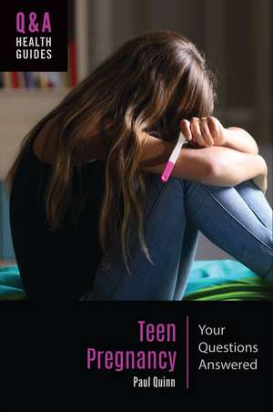 Teen Pregnancy: Your Questions Answered de Paul Quinn