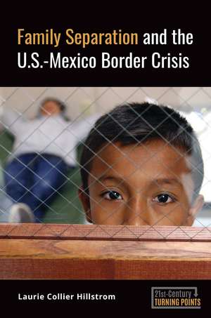 Family Separation and the U.S.-Mexico Border Crisis de Laurie Collier Hillstrom