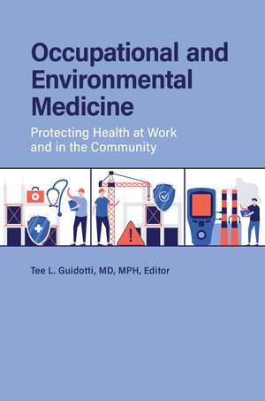 Occupational and Environmental Medicine: Protecting Health at Work and in the Community de Tee L. Guidotti