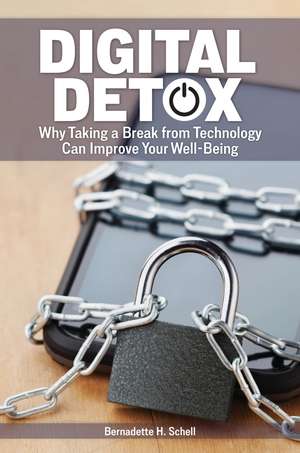 Digital Detox: Why Taking a Break from Technology Can Improve Your Well-Being de Bernadette H. Schell