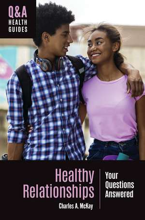 Healthy Relationships: Your Questions Answered de Charles A. McKay