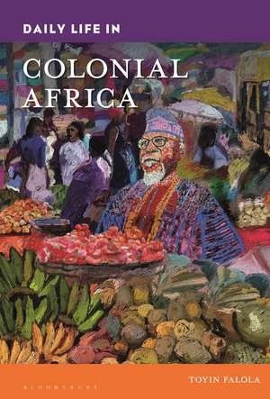 Daily Life in Colonial Africa de Dr. Toyin Falola