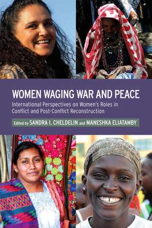 Women Waging War and Peace: International Perspectives of Women's Roles in Conflict and Post-Conflict Reconstruction de Professor Sandra I. Cheldelin