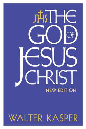 The God of Jesus Christ: New Edition de Walter Kasper