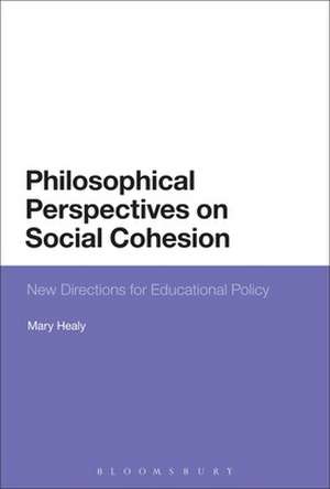 Philosophical Perspectives on Social Cohesion: New Directions for Educational Policy de Mary Healy