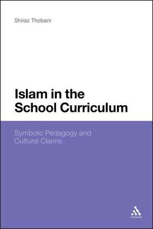 Islam in the School Curriculum: Symbolic Pedagogy and Cultural Claims de Dr Shiraz Thobani