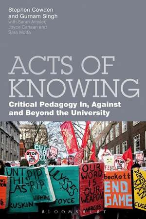 Acts of Knowing: Critical Pedagogy in, Against and Beyond the University de Stephen Cowden