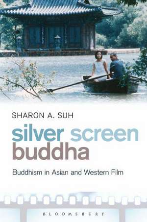 Silver Screen Buddha: Buddhism in Asian and Western Film de Dr. Sharon A. Suh