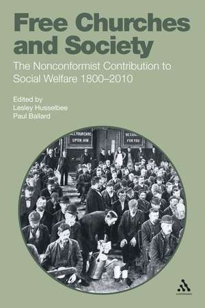 Free Churches and Society: The Nonconformist Contribution to Social Welfare 1800-2010 de The Revd Dr Lesley Husselbee