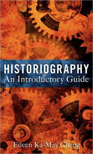 Historiography: An Introductory Guide de Dr Eileen Ka-May Cheng