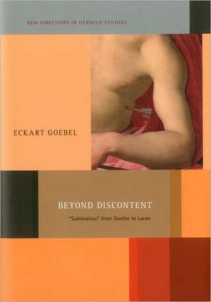 Beyond Discontent: 'Sublimation' from Goethe to Lacan de Eckart Goebel