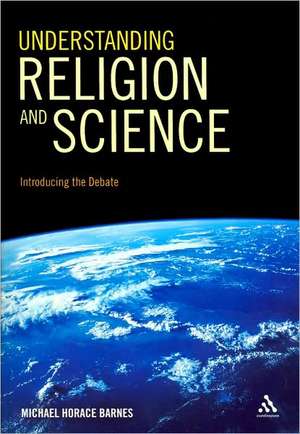 Understanding Religion and Science: Introducing the Debate de Professor Michael Horace Barnes