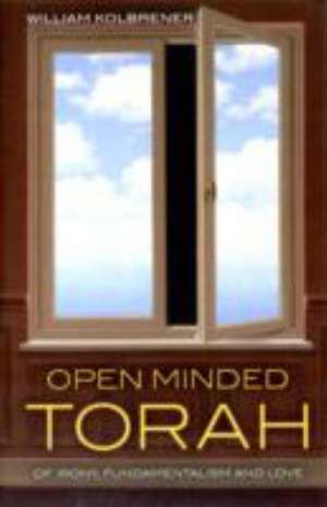 Open Minded Torah: Of Irony, Fundamentalism and Love de William Kolbrener