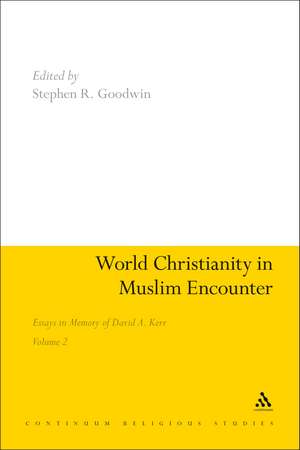 World Christianity in Muslim Encounter: Essays in Memory of David A. Kerr Volume 2 de Dr Stephen R. Goodwin