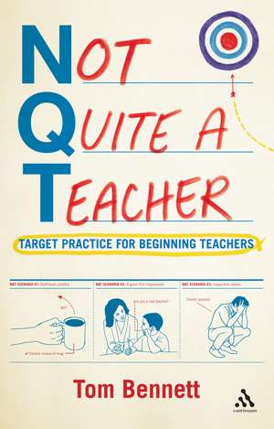 Not Quite a Teacher: Target Practice for Beginning Teachers de Tom Bennett