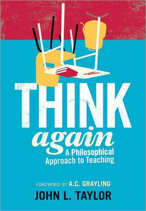 Think Again: A Philosophical Approach to Teaching de John L. Taylor