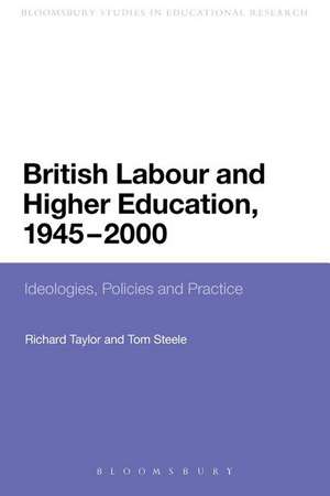 British Labour and Higher Education, 1945 to 2000: Ideologies, Policies and Practice de Dr Tom Steele