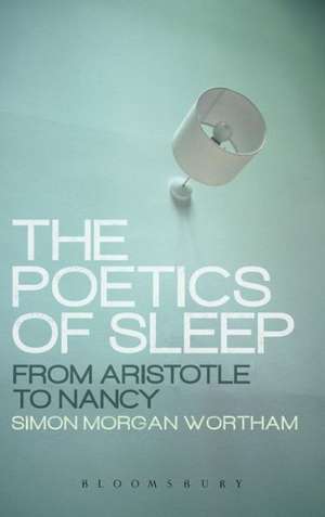 The Poetics of Sleep: From Aristotle to Nancy de Professor Simon Wortham