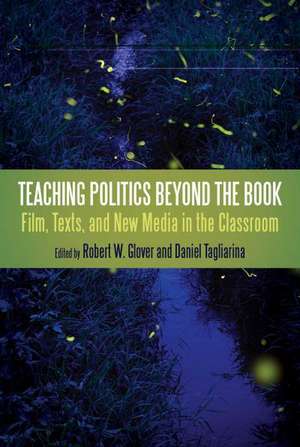 Teaching Politics Beyond the Book: Film, Texts, and New Media in the Classroom de Dr. Robert W. Glover