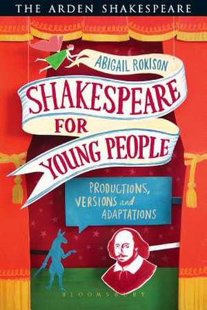 Shakespeare for Young People: Productions, Versions and Adaptations de Dr Abigail Rokison-Woodall