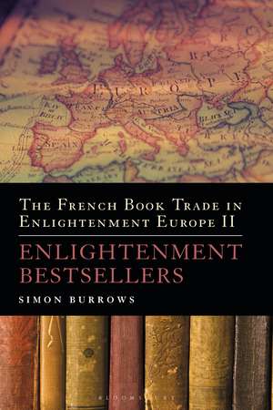 The French Book Trade in Enlightenment Europe II: Enlightenment Bestsellers de Professor Simon Burrows